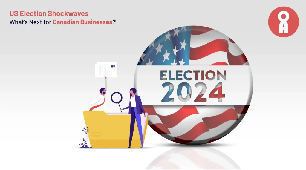 Colossal Impact of US Election on Your Canadian Business