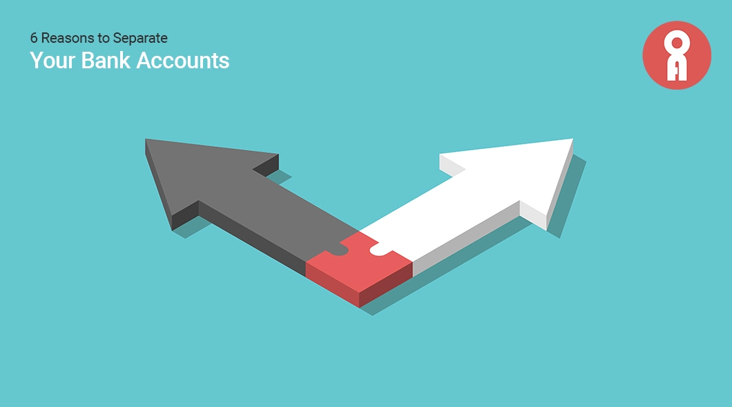 6 Reasons to Keep Your Business and Personal Bank Accounts Separate
