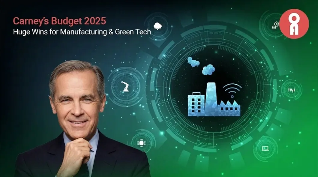 Carney’s Budget 2025 Passes with Green Votes Manufacturers & Clean-Tech Win Big